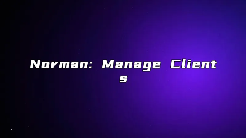 Norman: Manage Clients