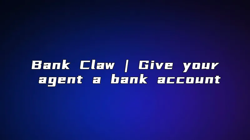 Bank Claw | Give your agent a bank account