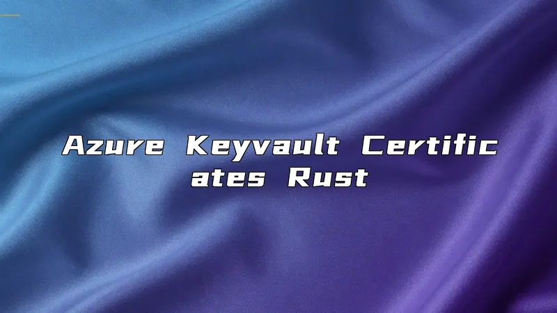 Azure Keyvault Certificates Rust