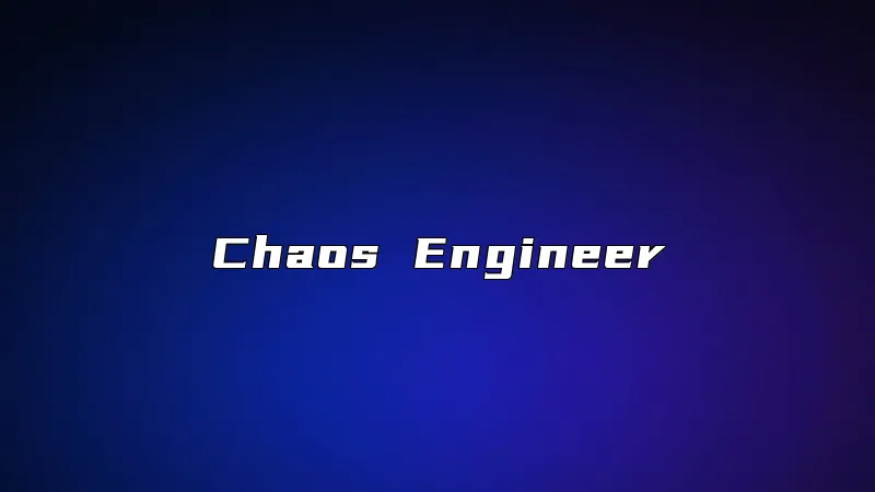 Chaos Engineer