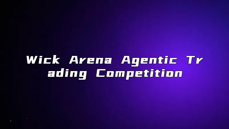 Wick Arena Agentic Trading Competition