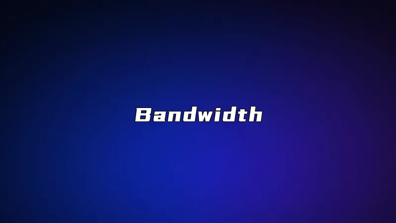 Bandwidth