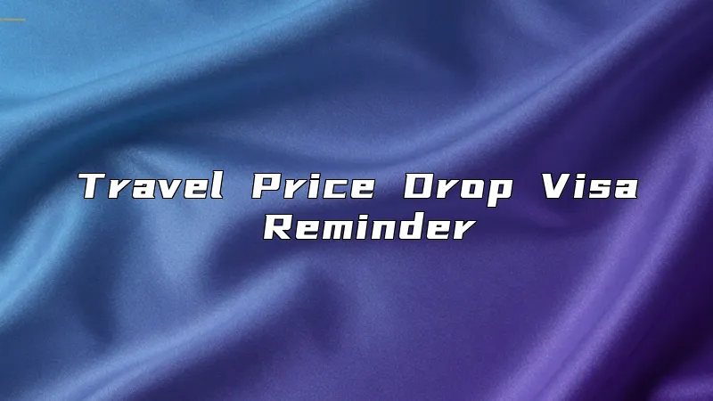 Travel Price Drop Visa Reminder